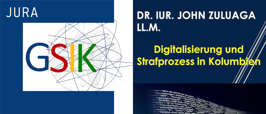 Vortrag "Digitalisierung und Strafprozess in Kolumbien" von Dr. Iur. John Zuluaga LL.M.
