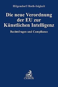 Hilgendorf/Roth-Isigkeit, Die neue Verordnung der EU zur Künstlichen Intelligenz