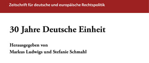 Erschienen: Markus Ludwigs/Stefanie Schmahl (Hg.), 30 Jahre Deutsche Einheit, Recht und Politik, Beiheft Band 8, 2021