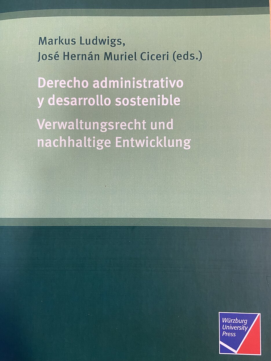Erschienen: Markus Ludwigs/José Hernàn Muriel Ciceri (eds.): Derecho administrativo y desarrollo sostenible - Verwaltungsrecht und nachhaltige Entwicklung, Würzburg University Press, 2021